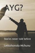 Ayg?: Stories never told before
