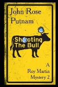 Shooting the Bull: A Roy Martin Mystery 2