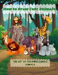 How to Draw Cute Animals: The Art of Drawing Jungle Animals