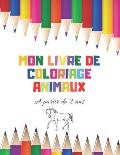 Mon livre de coloriage ANIMAUX: ? partir de 2 ans, Cahier de coloriage pour gar?ons & filles, Coloriage premier ?ge avec trait ?pais.