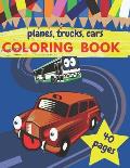 Planes Trucks Cars Coloring Book: Amazing Coloring Books For Kids & Toddlers - Age 2-3 And 4-5. Imagine Free Time For Girls And For Boys