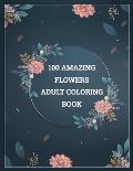 100 Amazing Flowers Adult Coloring Book: Amazing coloring book with 100 draw flower design.