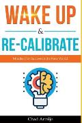 Wake Up & Re-Calibrate: Mindset for Success in the New World