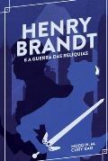 Henry Brandt e a Guerra das Rel?quias