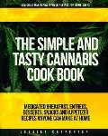 The Simple & Tasty Cannabis Cook Book (Delicious Marijuana Infused Recipes for Home Chefs): Medicated Breakfast, Entrees, Desserts, Snacks and Appetiz