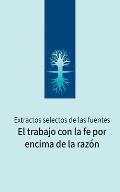 El trabajo con la fe por encima de la raz?n: Extractos selectos de las fuentes