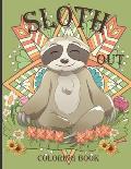Sloth Out Coloring book: Adorable Sloth Coloring Pages Gift Book for Sloth Lovers & Adults Relaxation with Stress Relieving Sloth Designs