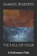 The Fall of Felix: A Halloween Tale