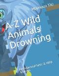 A-Z Wild Animals Drowning: Alphabetical later & Wild Animals