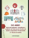 ISO 45001 - Guia para gestores, consultores e auditores de sistemas de gest?o de sa?de e seguran?a ocupacional