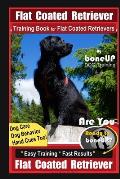 Flat Coated Retriever Training Book for Flat Coated Retrievers By BoneUP DOG Training Dog Care, Dog Behavior, Hand Cues Too! Are You Ready to Bone Up?