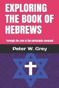 Exploring the Book of Hebrews: Through the Lens of the Abrahamic Covenant