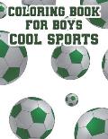 Coloring Book For Boys Cool Sports: Childrens Coloring And Tracing Activity Book, Sports Designs And Illustrations To Color