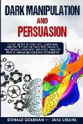 Dark Manipulation and Persuasion: To Get Better in Your Life: Learn and Improve the Art of Dark Psychology, Emotional Influence, Hypnosis, Analyze Peo