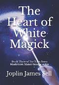 The Heart of White Magick: Book Three of the Tales from Mushroom Manor fantasy series