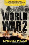 World War 2 Trivia Book: Fascinating Second World War Stories Plus 200+ Trivia Questions for Your Trivia Domination