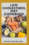 Low Cholesterol Diet Cookbook: The Ultimate Guide To Nutritional Recipes Which Help You Improve Heart Health