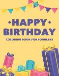 Happy Birthday Coloring Book For Toddlers: Fun Illustrations And Designs Of Cakes, Balloons, And More To Color, Birthday-Themed Coloring Pages