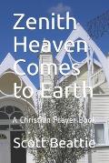 Zenith Heaven Comes to Earth: A Christian Prayer Book