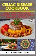 Celiac Disease Cookbook: Easy and Nutritious Gluten-Free Recipes for a Healthy Lifestyle