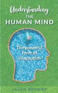 Understanding the Human Mind: The Powerful Force of Imagination
