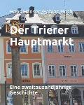 Der Trierer Hauptmarkt: Eine zweitausendj?hrige Geschichte
