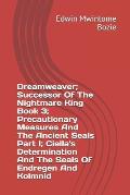 Dreamweaver; Successor Of The Nightmare King Book 3; Precautionary Measures And The Ancient Seals Part I; Ciella's Determination And The Seals Of Endr