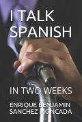I Talk Spanish: In Two Weeks
