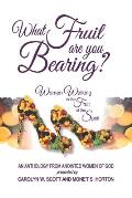 What Fruit Are You Bearing?: Women Walking in the Fruit of the Spirit