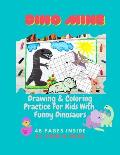 Dino Mine: Drawing & Coloring Practice For Kids With Funny Dinosaurs