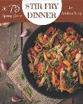 Ah! 75 Yummy Stir Fry Dinner Recipes: The Yummy Stir Fry Dinner Cookbook for All Things Sweet and Wonderful!