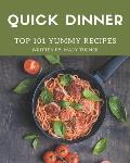 Top 101 Yummy Quick Dinner Recipes: The Best Yummy Quick Dinner Cookbook that Delights Your Taste Buds