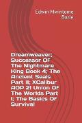 Dreamweaver; Successor Of The Nightmare King Book 4; The Ancient Seals Part II; XCalibur AOP 2! Union Of The Worlds Part I; The Basics Of Survival
