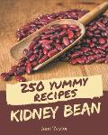 250 Yummy Kidney Bean Recipes: Best Yummy Kidney Bean Cookbook for Dummies