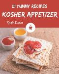 111 Yummy Kosher Appetizer Recipes: The Highest Rated Yummy Kosher Appetizer Cookbook You Should Read