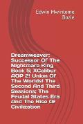 Dreamweaver; Successor Of The Nightmare King Book 5; XCalibur AOP 2! Union Of The Worlds! The Second And Third Sessions; The Feudal States Era And The