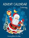 Advent Calendar Coloring - Coloring Book for Kids: 24 Christmas Coloring Pages to Countdown to Christmas for Boys and Girls ages 3-8