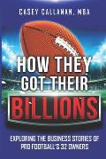 How They Got Their Billions: Exploring the Business Stories of Pro Football's 32 Owners