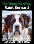 The Thoughts of My Saint Bernard: 18 Month Planner Jan 2021-June 2022