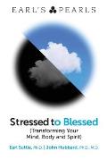 Stressed to Blessed: (Transforming Your Mind, Body and Spirit)