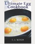Ultimate Egg Cookbook: Breakfast Casseroles, Quiches, Omelets & More!