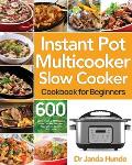Instant Pot Multicooker Slow Cooker Cookbook for Beginners: Easy, Fresh & Affordable 600 Slow Cooker Recipes Your Whole Family Will Love