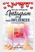 Klein aber wirkungsvoll - Mit Instagram zum Mikroinfluencer: Instagrammarketing leicht gemacht: Hashtagstrategien, mehr Follower und Reichweite
