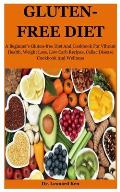 Gluten-Free Diet: A Beginner's Gluten-free Diet And Cookbook For Vibrant Health, Weight Loss, Low Carb Recipes, Celiac Disease Cookbook