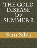 The Cold Disease of Summer 3