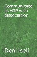 Communicate as HSP with dissociation