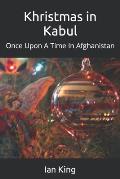 Khristmas in Kabul: Once Upon A Time In Afghanistan