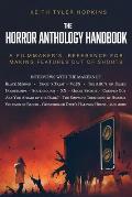 The Horror Anthology Handbook: A filmmaker's reference for making features out of shorts