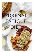 Adrenal Fatigue Diet: The Guide To Recipes To Help Fight Fatigue, Balance Hormones And Lose Weight