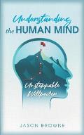 Understanding the Human Mind: Unstoppable Willpower